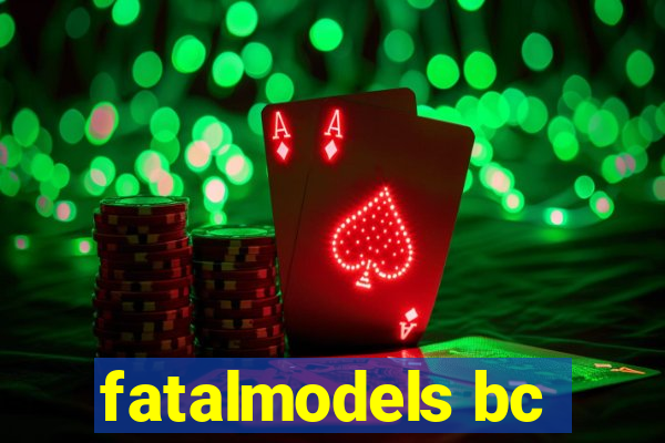 fatalmodels bc